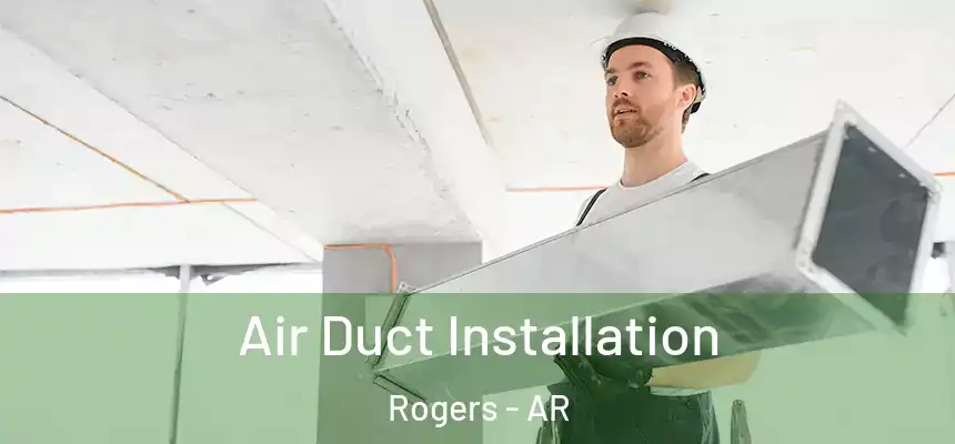  Air Duct Installation Rogers - AR