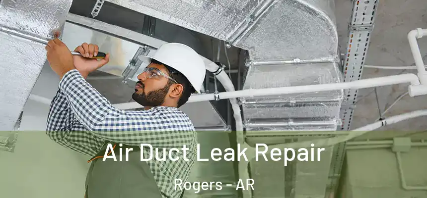 Air Duct Leak Repair Rogers - AR