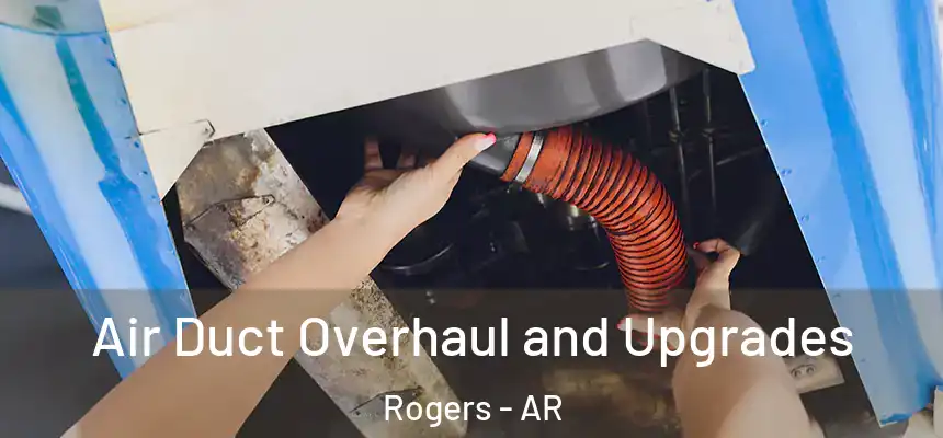 Air Duct Overhaul and Upgrades Rogers - AR
