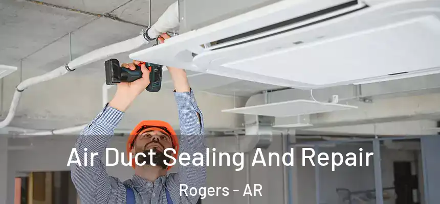  Air Duct Sealing And Repair Rogers - AR