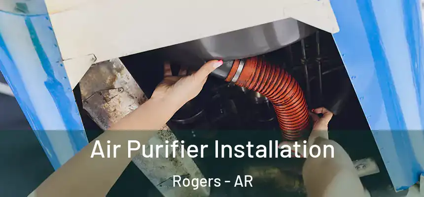  Air Purifier Installation Rogers - AR