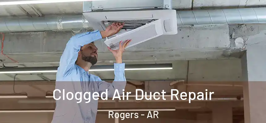 Clogged Air Duct Repair Rogers - AR