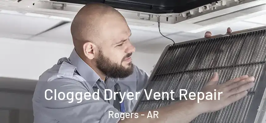  Clogged Dryer Vent Repair Rogers - AR