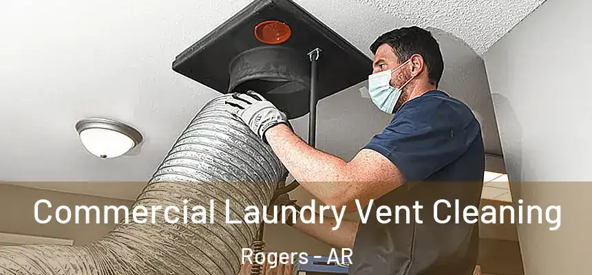 Commercial Laundry Vent Cleaning Rogers - AR