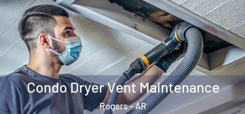 Condo Dryer Vent Maintenance Rogers - AR