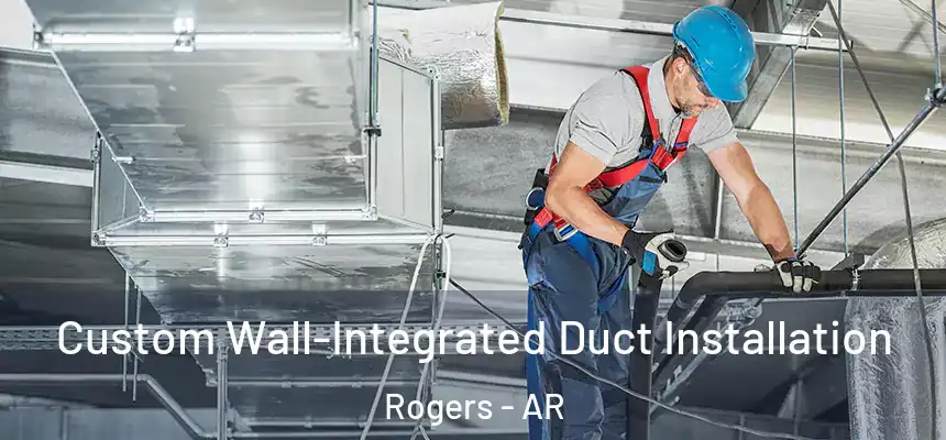  Custom Wall-Integrated Duct Installation Rogers - AR