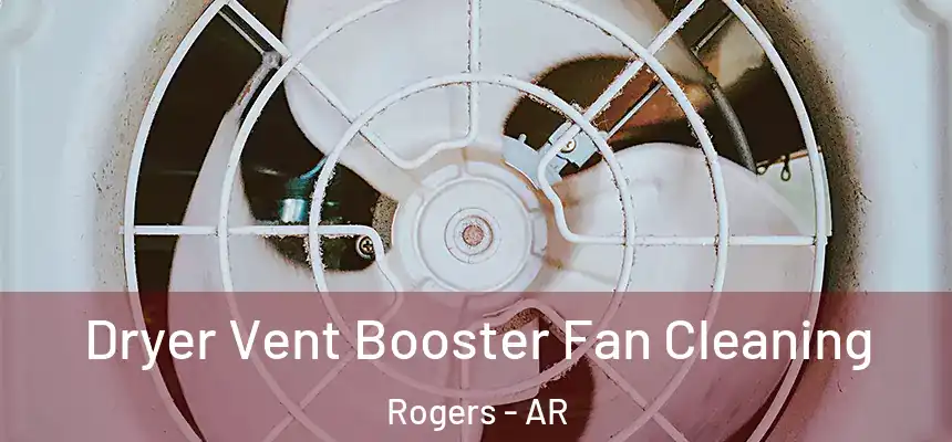  Dryer Vent Booster Fan Cleaning Rogers - AR