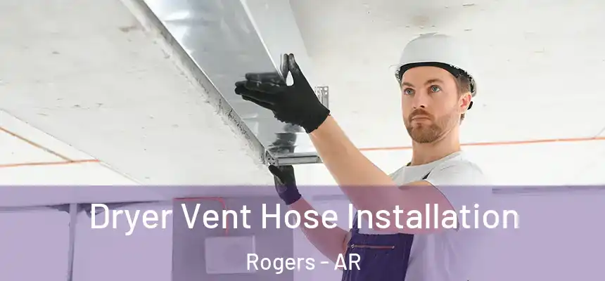 Dryer Vent Hose Installation Rogers - AR