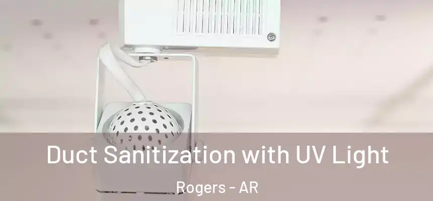 Duct Sanitization with UV Light Rogers - AR