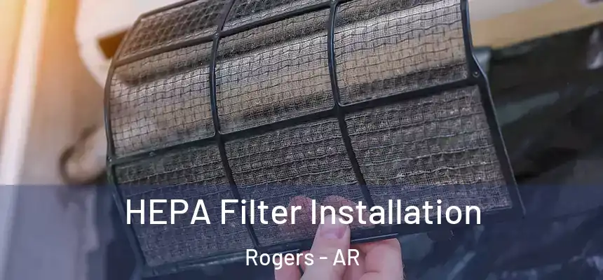  HEPA Filter Installation Rogers - AR