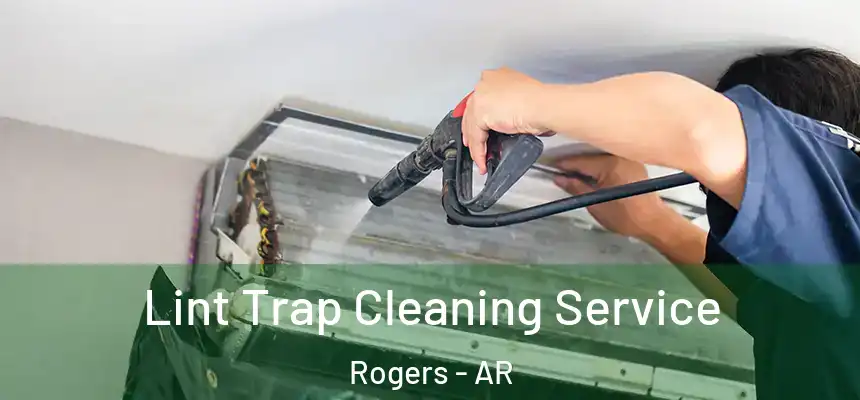  Lint Trap Cleaning Service Rogers - AR