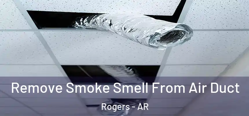  Remove Smoke Smell From Air Duct Rogers - AR