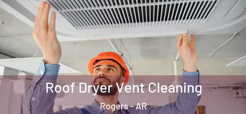  Roof Dryer Vent Cleaning Rogers - AR