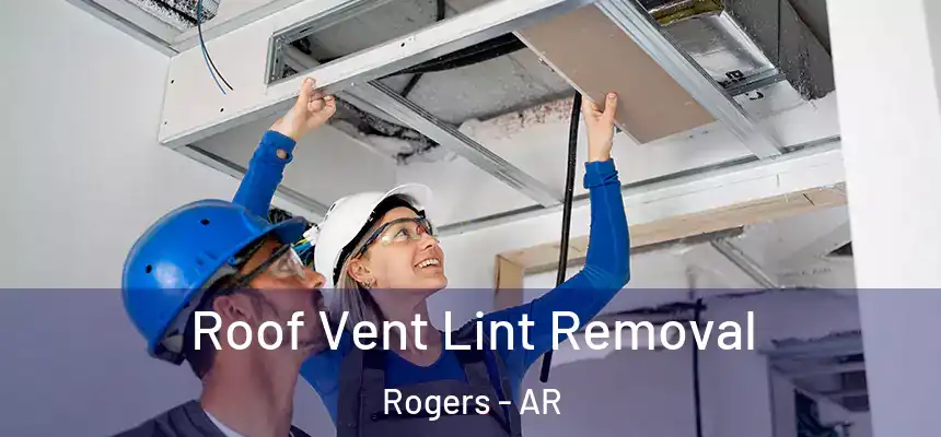 Roof Vent Lint Removal Rogers - AR