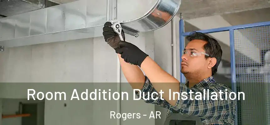 Room Addition Duct Installation Rogers - AR