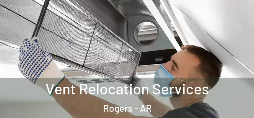 Vent Relocation Services Rogers - AR