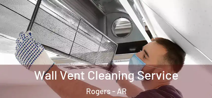 Wall Vent Cleaning Service Rogers - AR
