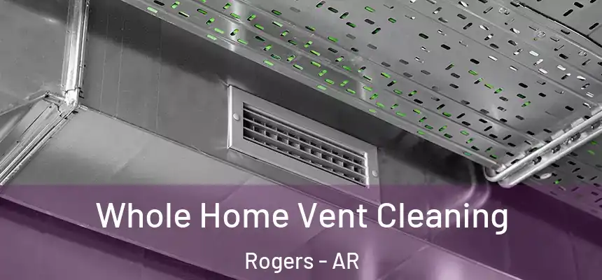  Whole Home Vent Cleaning Rogers - AR